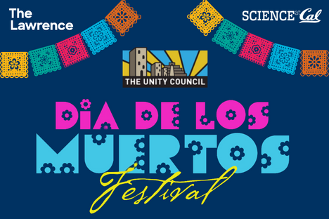 Logos that read: The Lawrence, Science at Cal, The Unity Council, and Dia de los Muertos Festival