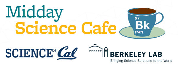 Midday Science Cafe, Science at Cal, Berkeley Lab logo